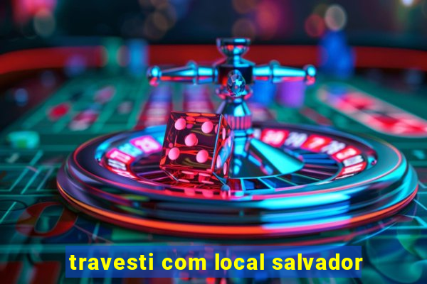 travesti com local salvador